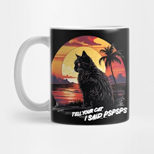 Tell your cat i said psps sunset background Mug